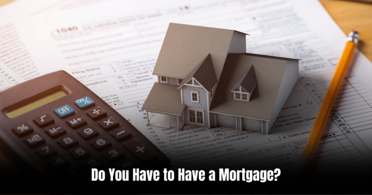 Do You Have to Have a Mortgage