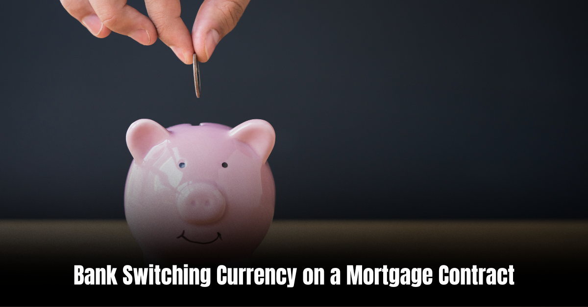 Bank Switching Currency on a Mortgage Contract