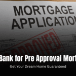 Best Bank for Pre Approval Mortgage  : Get Your Dream Home Guaranteed