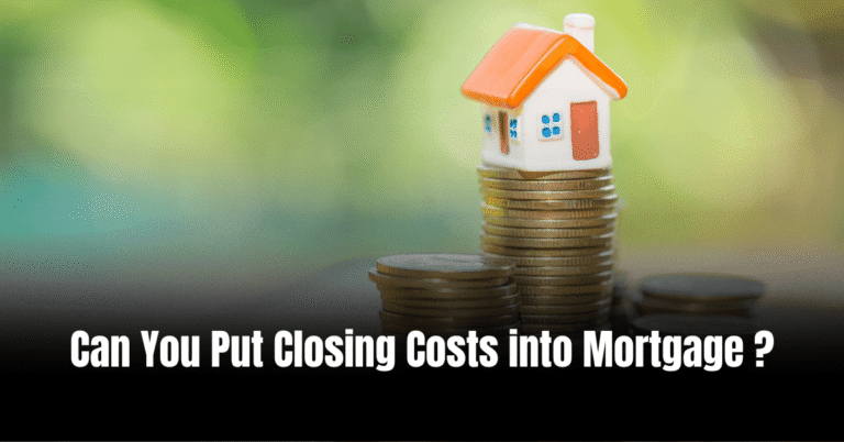 Can You Put Closing Costs into Mortgage