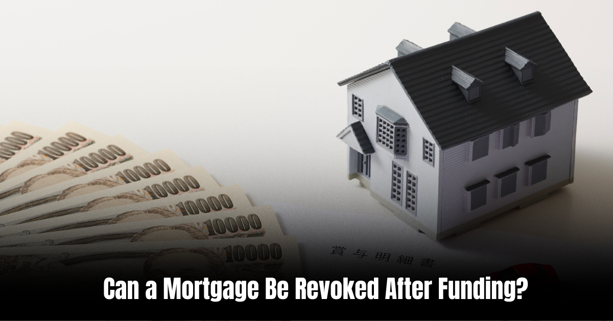 Can a Mortgage Be Revoked After Funding