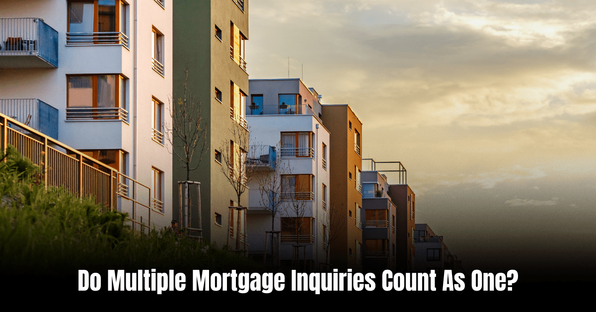 Do Multiple Mortgage Inquiries Count As One