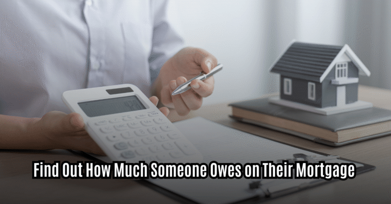 Find Out How Much Someone Owes on Their Mortgage