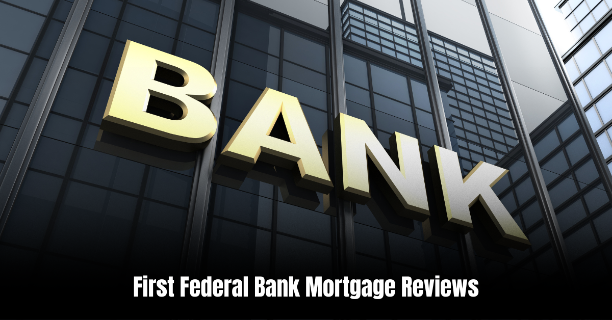 First Federal Bank Mortgage Reviews: Unbiased Customer Testimonials
