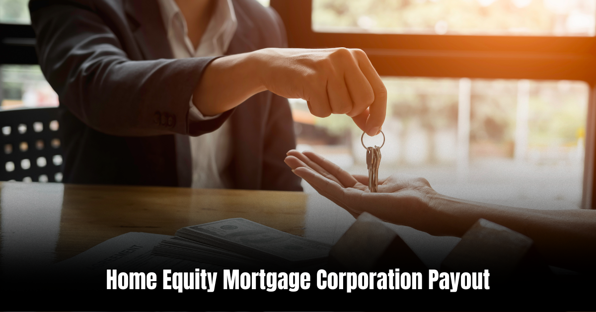 Home Equity Mortgage Corporation Payout  : Maximize Your Equity Benefits