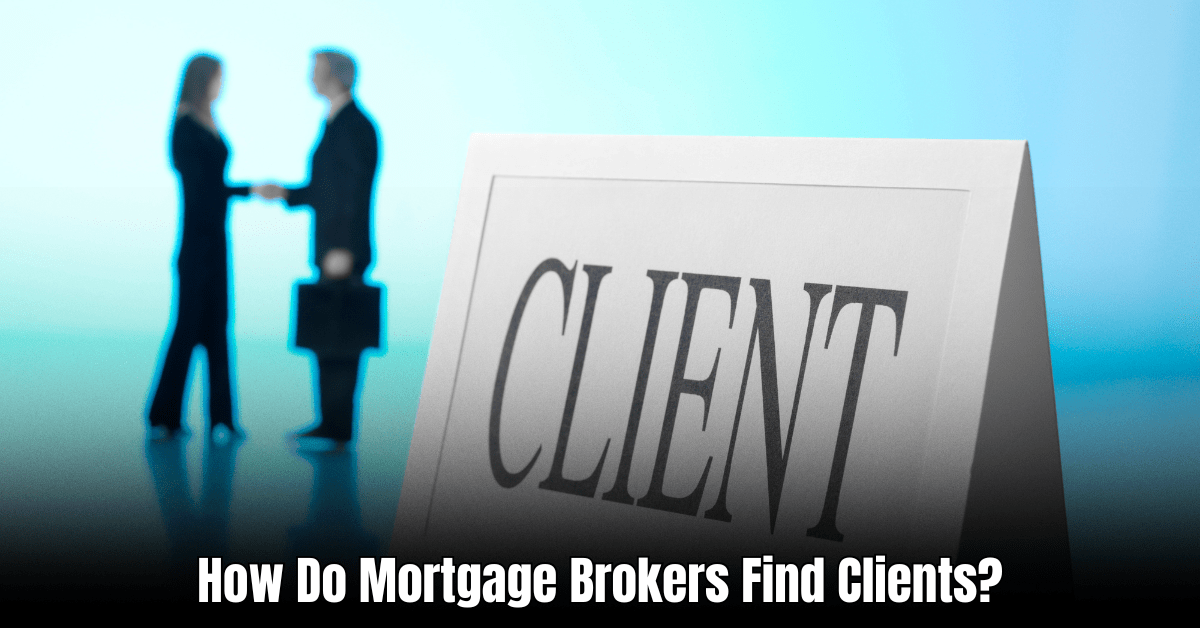How Do Mortgage Brokers Find Clients