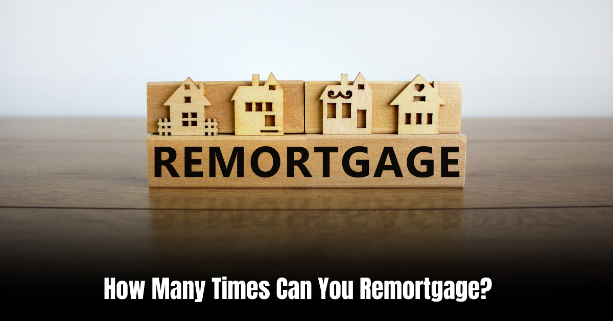 How Many Times Can You Remortgage