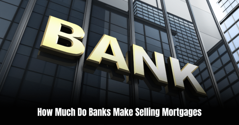 How Much Do Banks Make Selling Mortgages