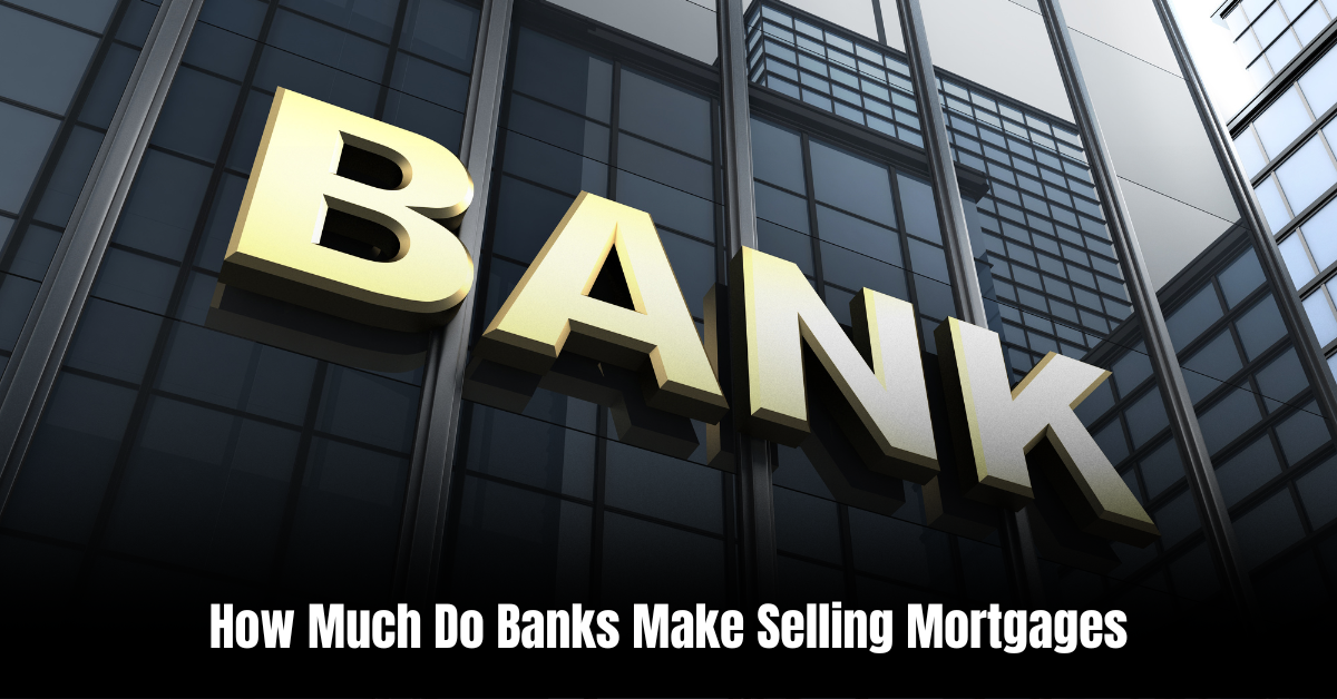 How Much Do Banks Make Selling Mortgages  : Unveiling Financial Insights