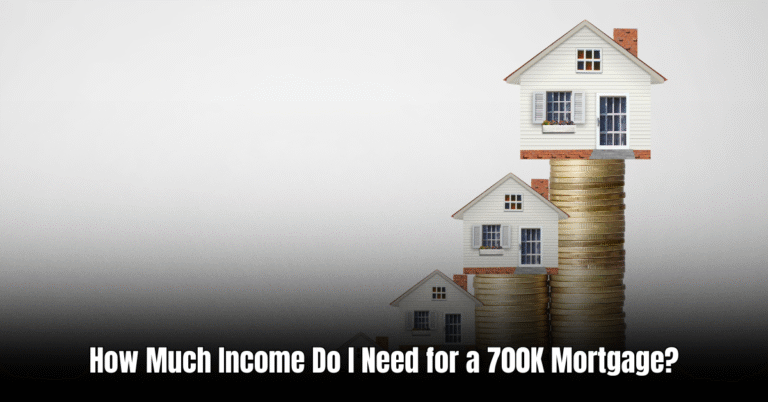 How Much Income Do I Need for a 700K Mortgage