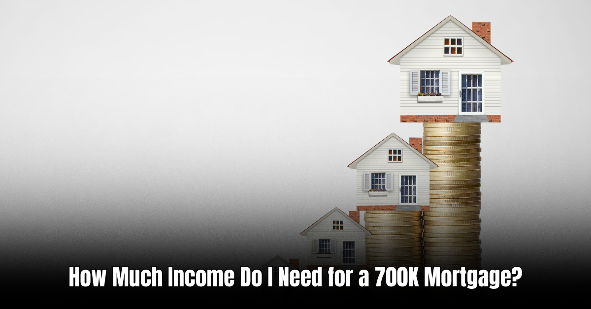 How Much Income Do I Need for a 700K Mortgage