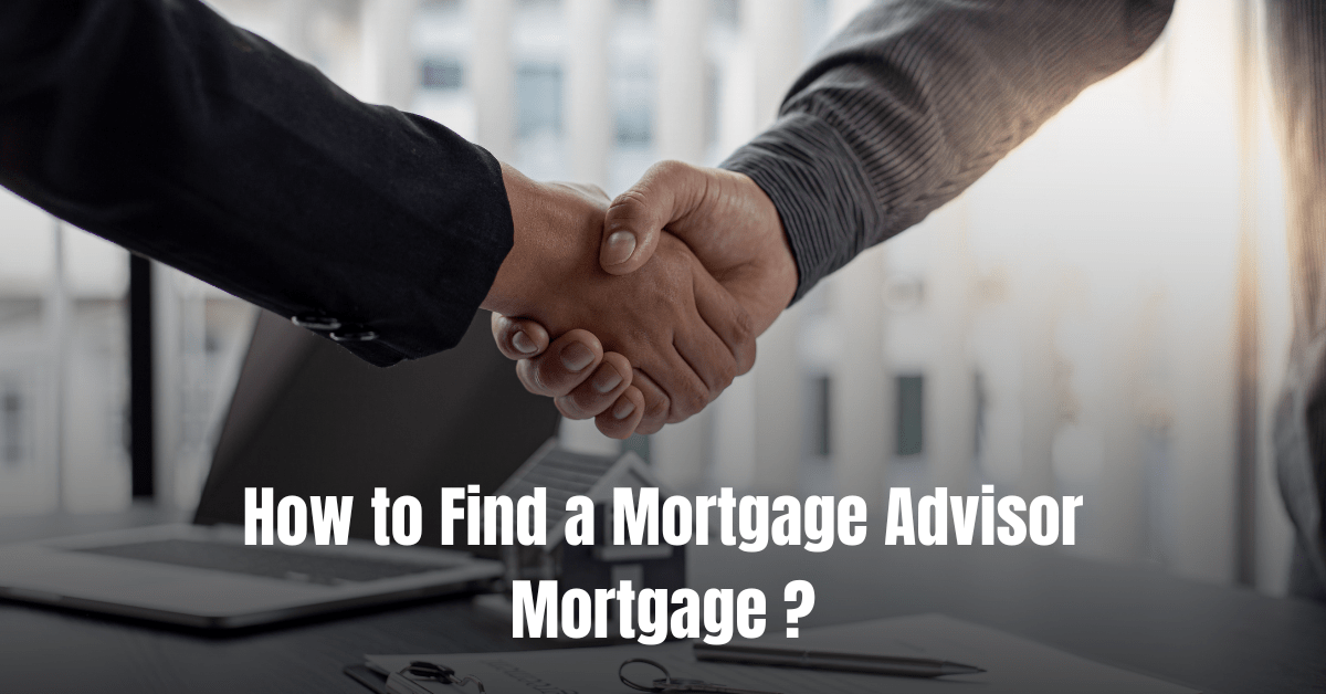 How to Find a Mortgage Advisor  : Expert Tips for Your Home Search