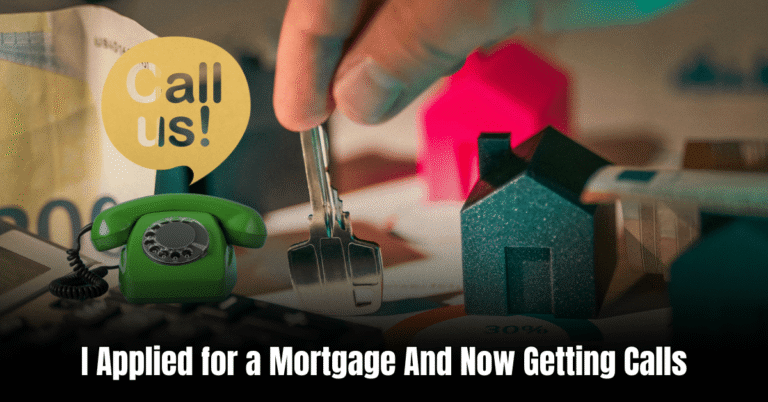 I Applied for a Mortgage And Now Getting Calls