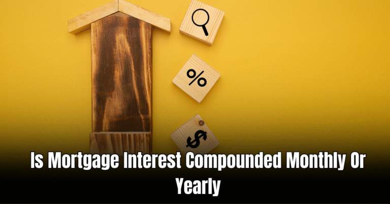 Is Mortgage Interest Compounded Monthly Or Yearly