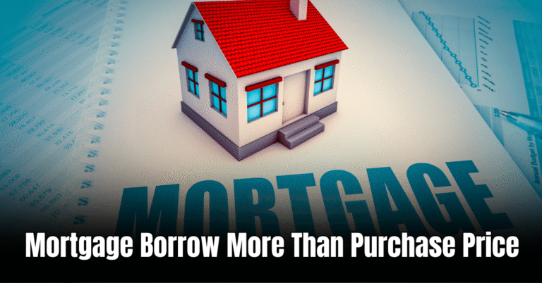 Mortgage Borrow More Than Purchase Price