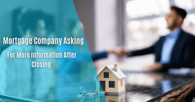 Mortgage Company Asking for More Information After Closing