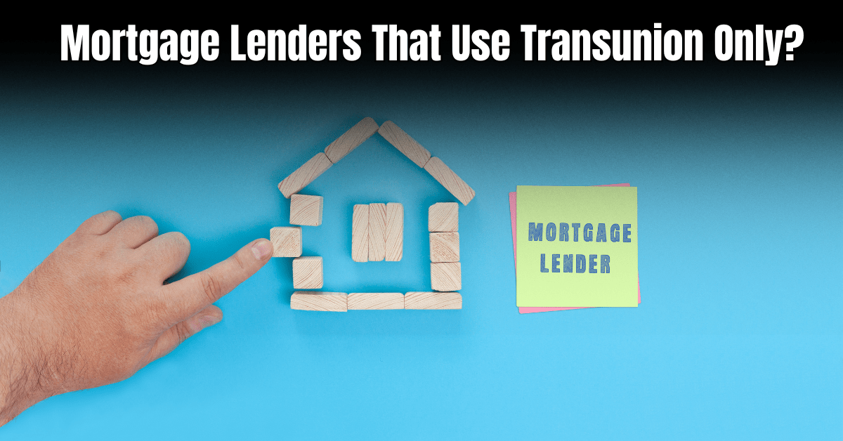 Mortgage Lenders That Use Transunion Only