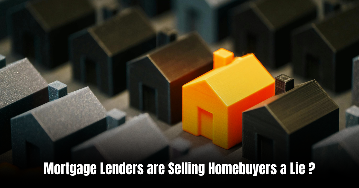 Mortgage Lenders are Selling Homebuyers a Lie
