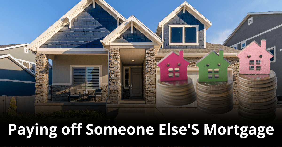 Paying off Someone Else’S Mortgage  : A Generous Gesture towards Financial Freedom