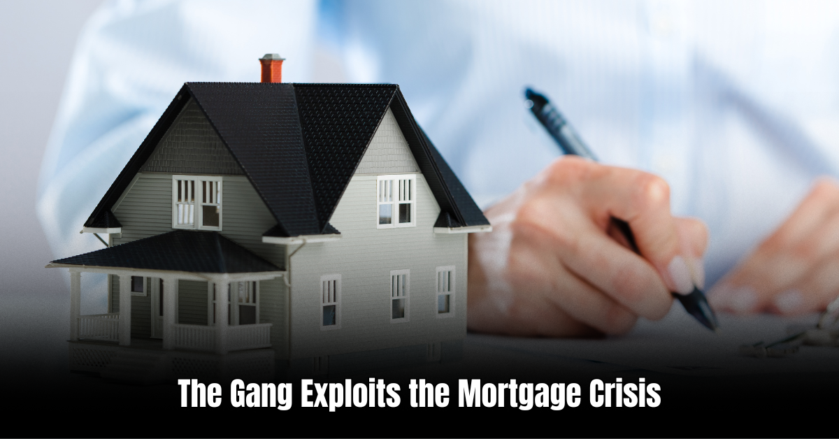 The Gang Exploits the Mortgage Crisis