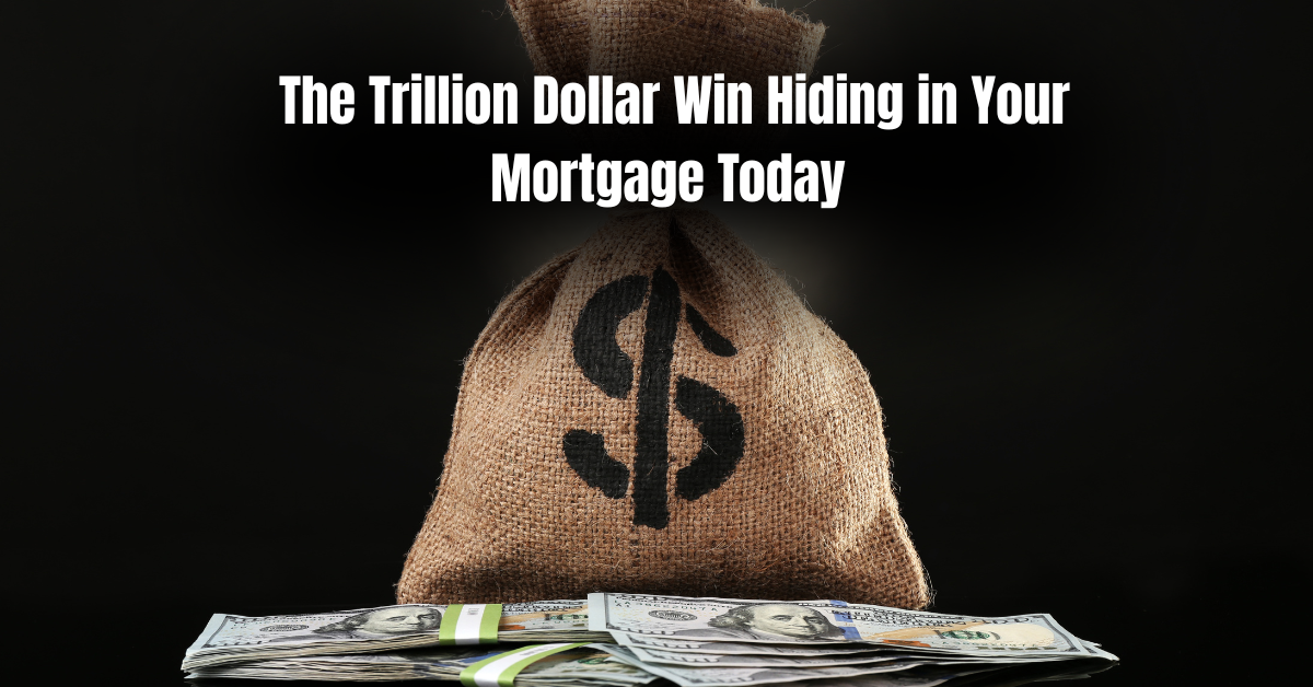 The Trillion Dollar Win Hiding in Your Mortgage Today  : Unlock Financial Freedom