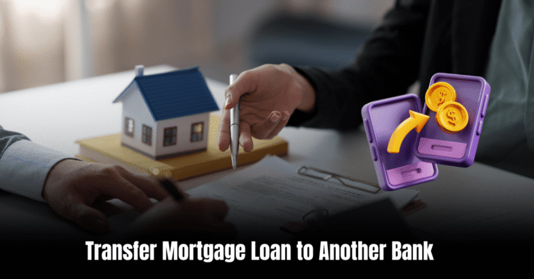Transfer Mortgage Loan to Another Bank  : Save Money and Hassle Instantly!