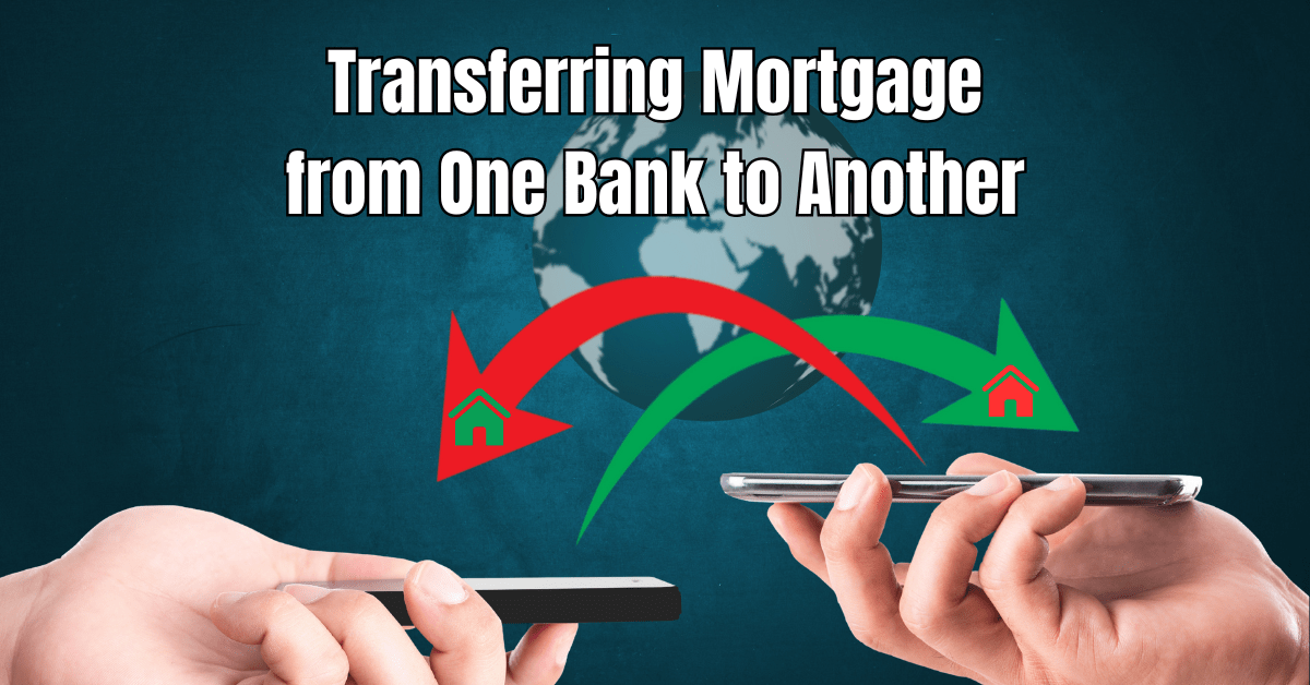 Transferring Mortgage from One Bank to Another  : Easy Tips for Seamless Process