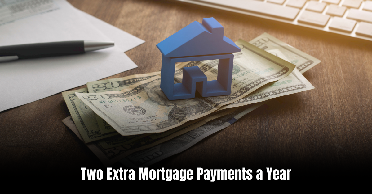 Two Extra Mortgage Payments a Year  : Unlock Mortgage-Free Future