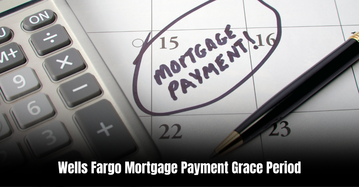 Wells Fargo Mortgage Payment Grace Period