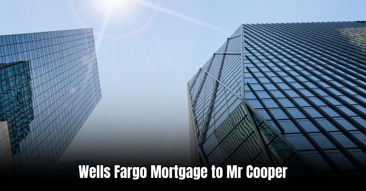 Wells Fargo Mortgage to Mr Cooper
