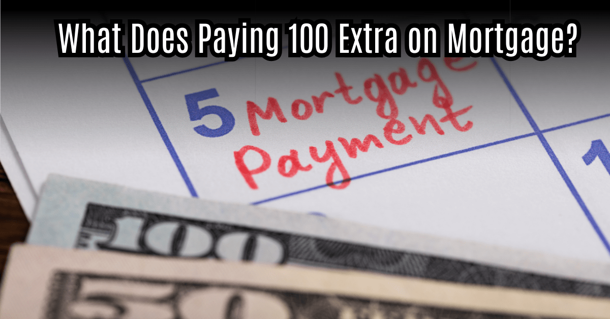 What Does Paying 100 Extra on Mortgage  : Secrets to Saving