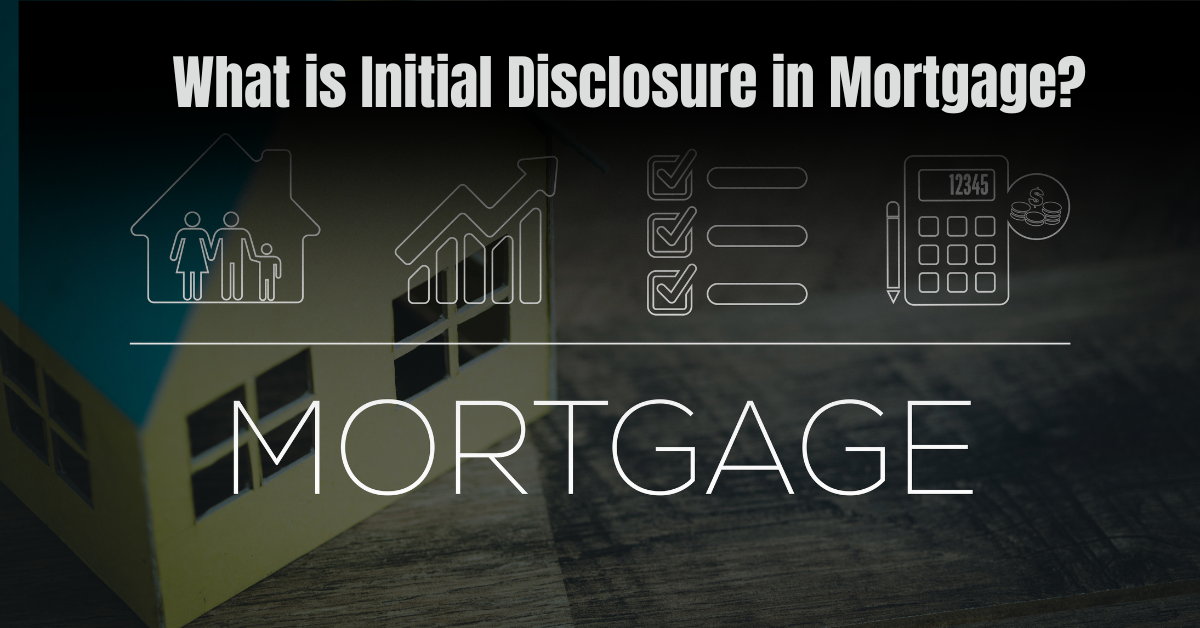 What is Initial Disclosure in Mortgage