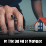 On Title But Not on Mortgage  : Unlocking the Secrets