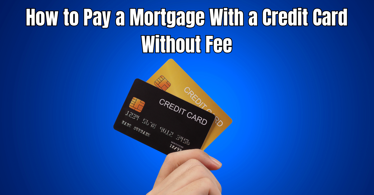 How to Pay Mortgage With Credit Card Without Fee