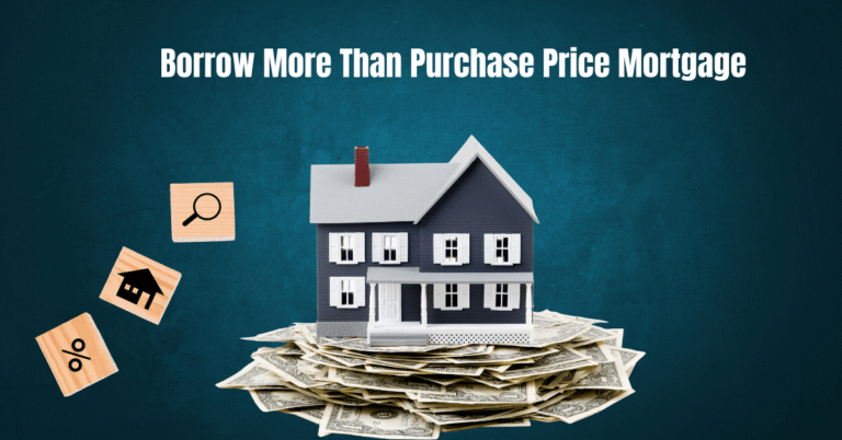 Borrow More Than Purchase Price Mortgage