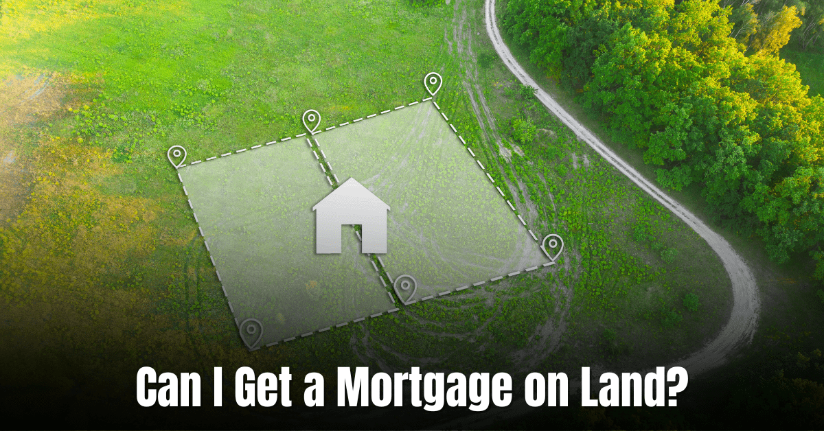 Can I Get a Mortgage on Land  : Unlock Financing Opportunities