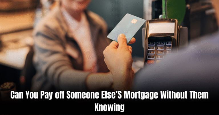 Can You Pay off Someone Else’S Mortgage Without Them Knowing