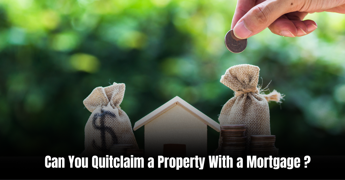 Can You Quitclaim a Property With a Mortgage