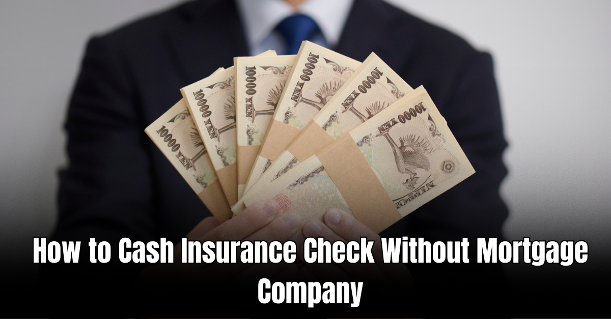 How to Cash Insurance Check Without Mortgage Company: Step-by-Step Guide