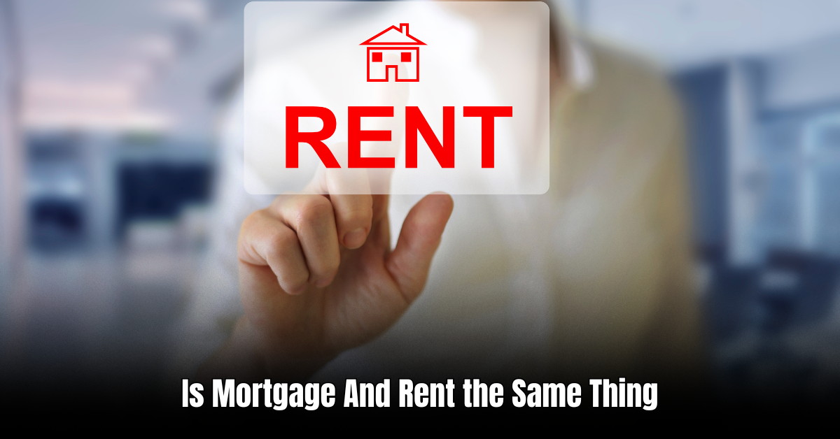 Is Mortgage And Rent the Same Thing
