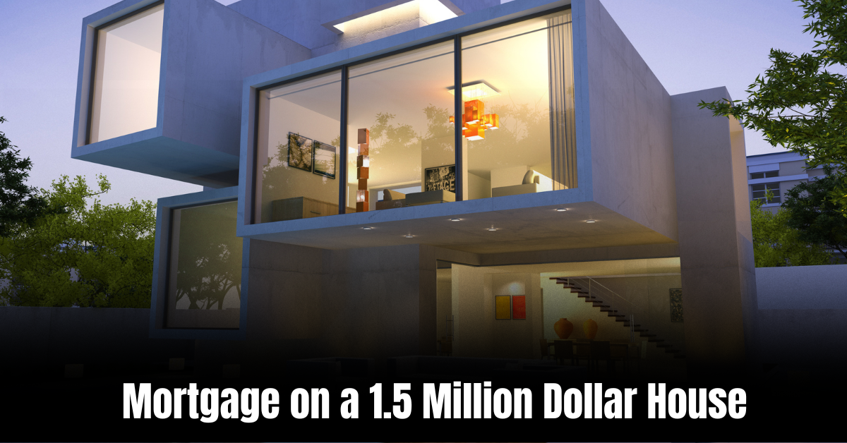 Mortgage on a 1.5 Million Dollar House