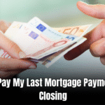 Should I Pay My Last Mortgage Payment before Closing  : Expert Advice!