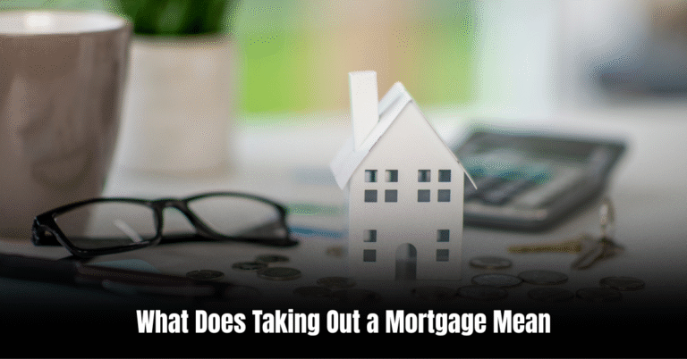 What Does Taking Out a Mortgage Mean
