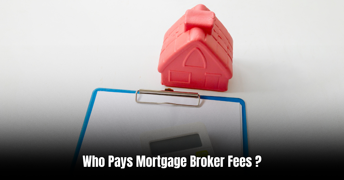 Who Pays Mortgage Broker Fees