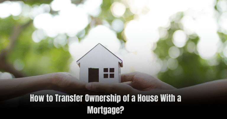 How to Transfer Ownership of a House With a Mortgage
