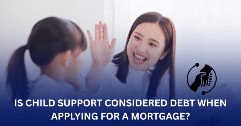 Is Child Support Considered Debt When Applying for a Mortgage