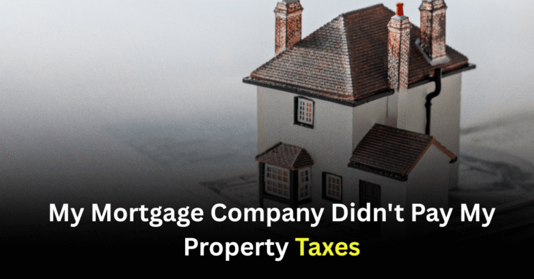My Mortgage Company Didn't Pay My Property Taxes