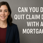 Can You Do a Quit Claim Deed With a Mortgage? Unlocking the Possibilities!