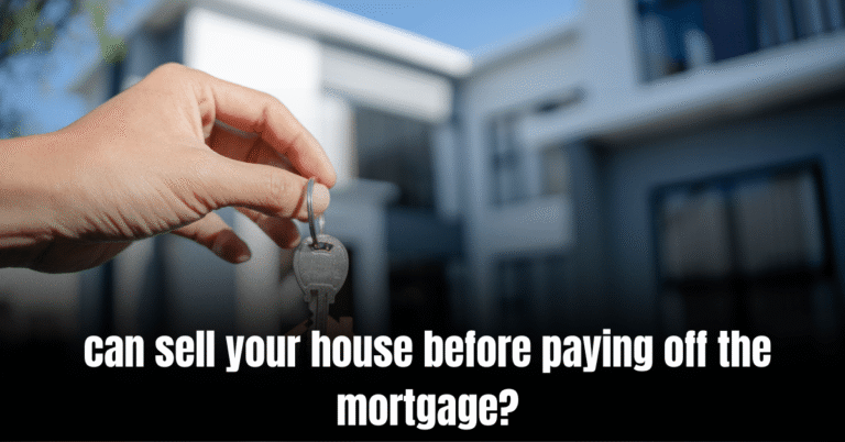 can sell your house before paying off the mortgage