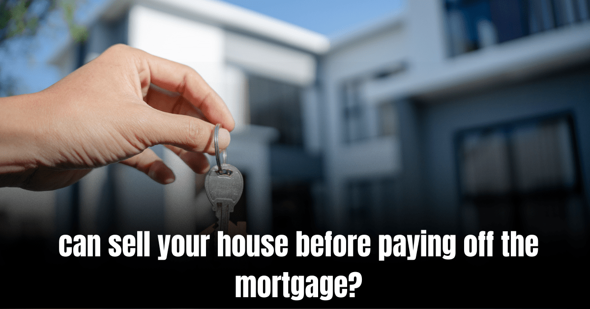 Can You Sell Your House before Paying off the Mortgage  : Insider Tips for a Fast Sale